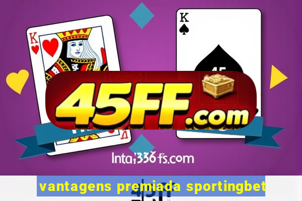 vantagens premiada sportingbet